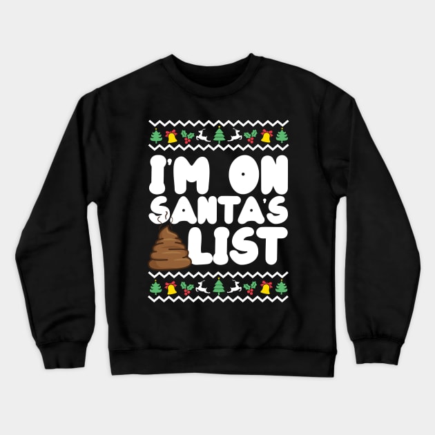 I'm On Santa's Shit List Funny Rude Christmas Crewneck Sweatshirt by thingsandthings